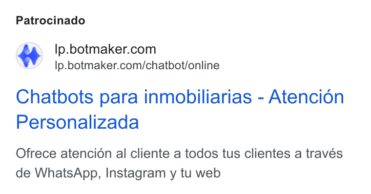 Botmaker ad on Google Ads: YY ip.botmaker.com/chatbot/online Chatbots para inmobiliarias - Atencion Personalizada Ofrece atencidn al cliente a todos tus clientes a través de Whats App, Instagram y tu web