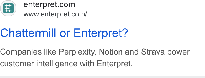 Enterpret ad on Google Ads: www.enterpret.com/ Chattermill or Enterpret? Companies like Perplexity, Notion and Strava power customer intelligence with Enterpret.