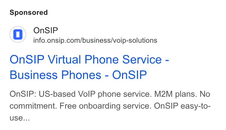 OnSIP ad on Google Ads: On SIP Virtual Phone Service - Business Phones - On SIP On SIP: US-based Vo IP phone service. M2M plans. No commitment. Free onboarding service. On SIP easy-to- use...