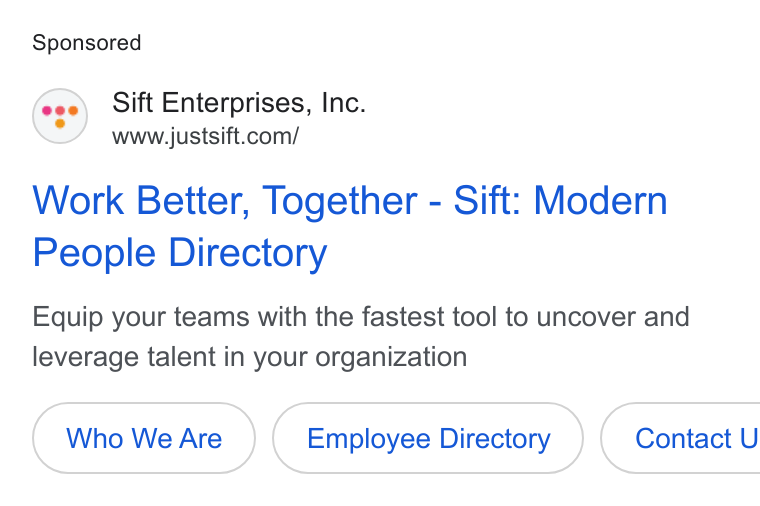 Sift ad on Google Ads: Work Better, Together - Sift: Modern People Directory Equip your teams with the fastest tool to uncover and leverage talent in your organization Who We Are Employee Directory } ( Contact U
