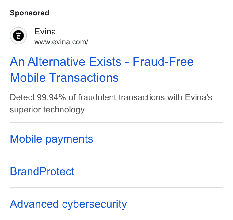 Evina ad on Google Ads: An Alternative Exists - Fraud-Free Mobile Transactions Detect 99.94% of fraudulent transactions with Evina's superior technology. Mobile payments Brand Protect Advanced cybersecurity