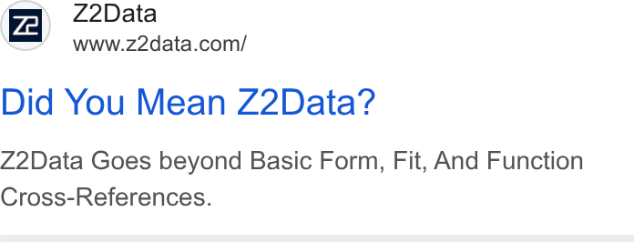 Z2Data ad on Google Ads: Did You Mean Z2Data? Z2Data Goes beyond Basic Form, Fit, And Function Cross-References.