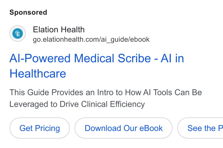 Elation Health ad on Google Ads: Al-Powered Medical Scribe - Al in Healthcare This Guide Provides an Intro to How Al Tools Can Be Leveraged to Drive Clinical Efficiency Get Pricing Download Our e Book }( See the P