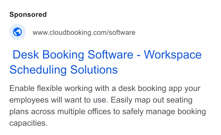 Cloudbooking ad on Google Ads: Desk Booking Software - Workspace Scheduling Solutions Enable flexible working with a desk booking app your employees will want to use. Easily map out seating plans across multiple offices to safely manage booking capacities.