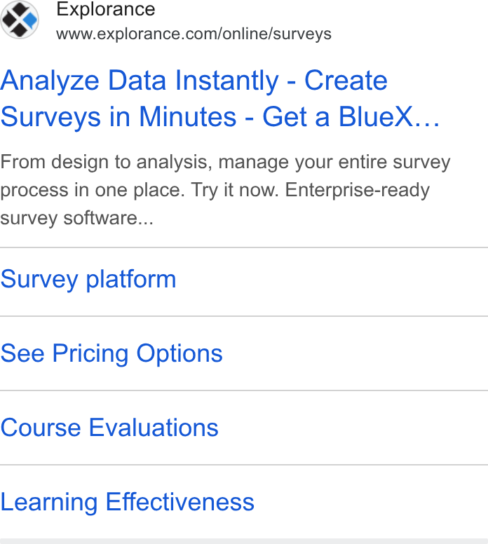 Explorance ad on Google Ads: Analyze Data Instantly - Create Surveys in Minutes - Get a Blue X... From design to analysis, manage your entire survey process in one place. Try it now. Enterprise-ready survey software... Survey platform See Pricing Options Course Evaluations Learning Effectiveness