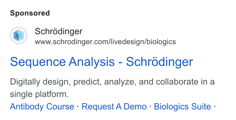 Schrödinger ad on Google Ads: Sequence Analysis - Schrodinger Digitally design, predict, analyze, and collaborate in a single platform. Antibody Course - Request A Demo - Biologics Suite -