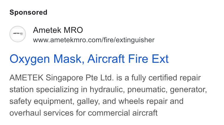 Ametek ad on Google Ads: Oxygen Mask, Aircraft Fire Ext AMETEK Singapore Pte Ltd. is a fully certified repair station specializing in hydraulic, pneumatic, generator, safety equipment, galley, and wheels repair and overhaul services for commercial aircraft