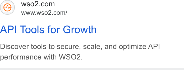 WSO2 ad on Google Ads: www.wso2.com/ API Tools for Growth Discover tools to secure, scale, and optimize API performance with WSO2.