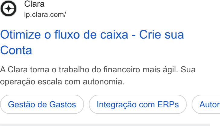 Clara ad on Google Ads: Otimize o fluxo de caixa - Crie sua Conta A Clara torna o trabalho do financeiro mais agil. Sua operacgao escala com autonomia. Gestao de Gastos Integragao com ERPs } ( Autor