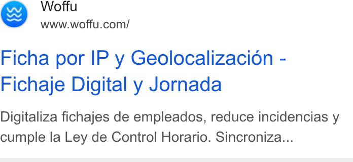 Woffu ad on Google Ads: Ficha por IP y Geolocalizacion - Fichaje Digital y Jornada Digitaliza fichajes de empleados, reduce incidencias y cumple la Ley de Control Horario. Sincroniza...