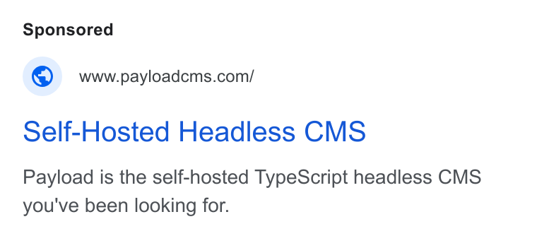 Payload ad on Google Ads: Self-Hosted Headless CMS Payload is the self-hosted Type Script headless CMS you've been looking for.
