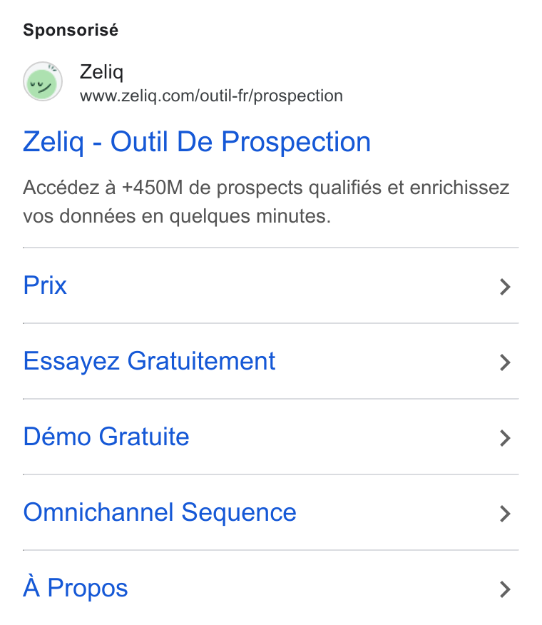 ZELIQ ad on Google Ads: Sponsorisé Zeliq - Outil De Prospection Accédez a +450M de prospects qualifiés et enrichissez vos données en quelques minutes. Prix > Essayez Gratuitement > Démo Gratuite > Omnichannel Sequence > A Propos >