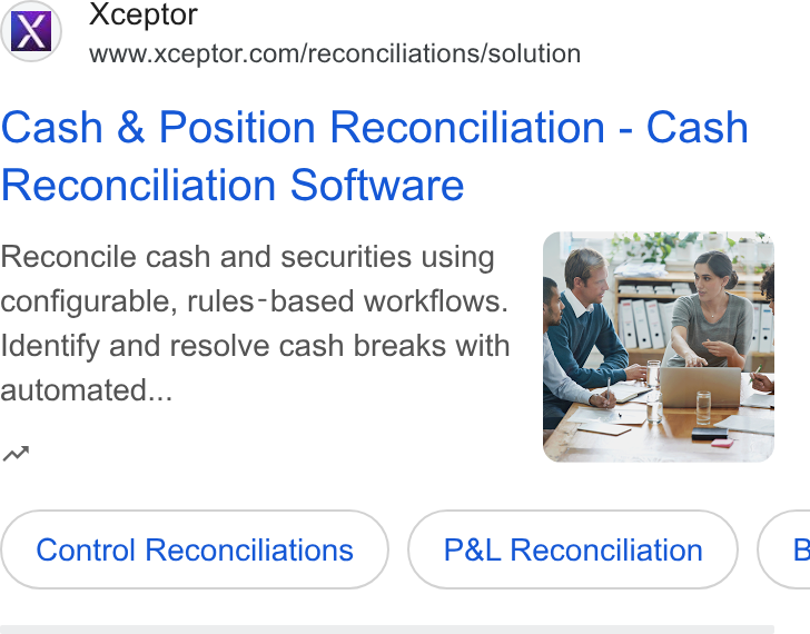 Xceptor ad on Google Ads: Cash & Position Reconciliation - Cash Reconciliation Software Reconcile cash and securities using f : pial ~~ configurable, rules-based workflows. % aie 7k Identify and resolve cash breaks with automated... Control Reconciliations ( Control Reconciliations ( Pat Reconciliation ) Reconciliation Catan) (7