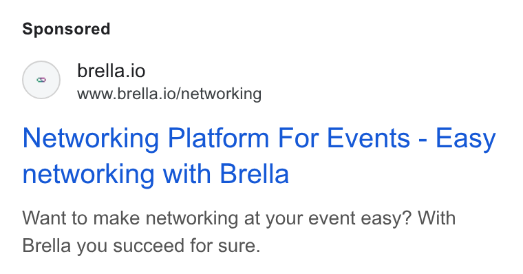 Brella ad on Google Ads: S brella.io www.brella.io/networking Networking Platform For Events - Easy networking with Brella Want to make networking at your event easy? With Brella you succeed for sure.