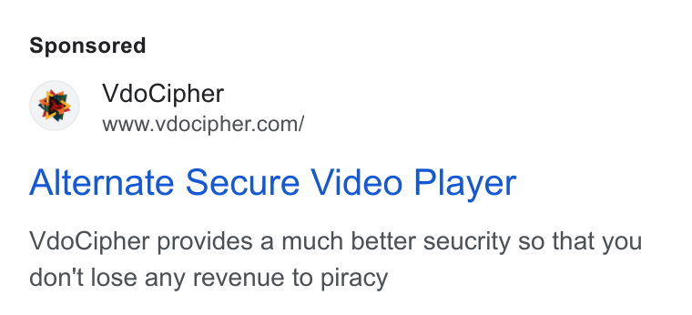 VdoCipher ad on Google Ads: Alternate Secure Video Player Vdo Cipher provides a much better seucrity so that you don't lose any revenue to piracy
