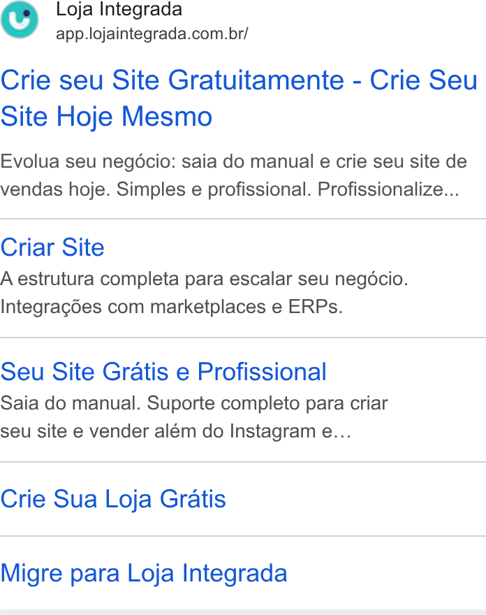 Loja Integrada ad on Google Ads: Crie seu Site Gratuitamente - Crie Seu Site Hoje Mesmo Evolua seu negécio: saia do manual e crie seu site de vendas hoje. Simples e profissional. Profissionalize... Criar Site A estrutura completa para escalar seu negocio. Integragdes com marketplaces e ERPs. Seu Site Gratis e Profissional Saia do manual. Suporte completo para criar seu site e vender além do Instagram e... Crie Sua Loja Gratis Migre para Loja Integrada