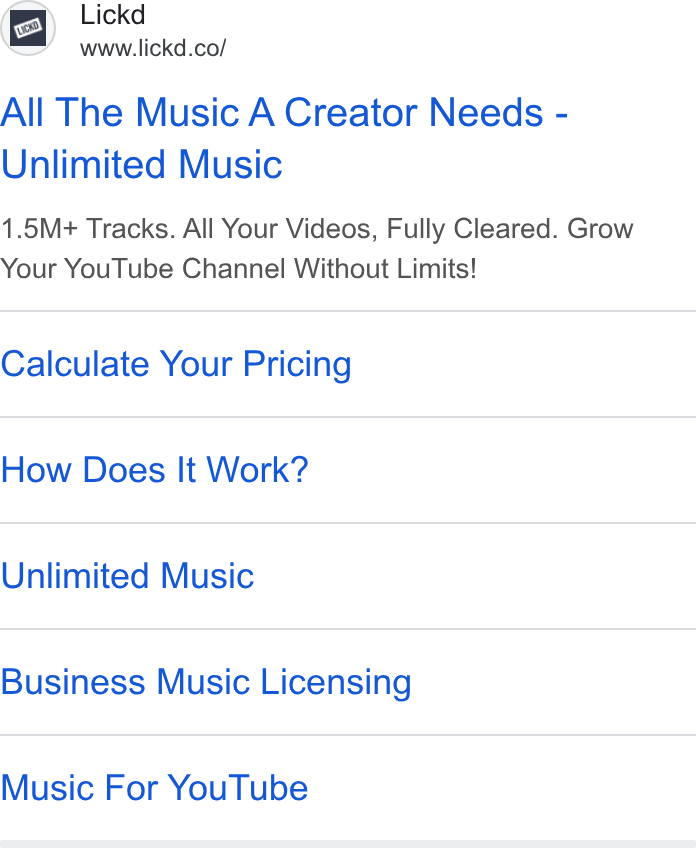 Lickd ad on Google Ads: All The Music A Creator Needs - Unlimited Music 1.5M+ Tracks. All Your Videos, Fully Cleared. Grow Your You Tube Channel Without Limits! Calculate Your Pricing How Does It Work? Unlimited Music Business Music Licensing Music For You Tube