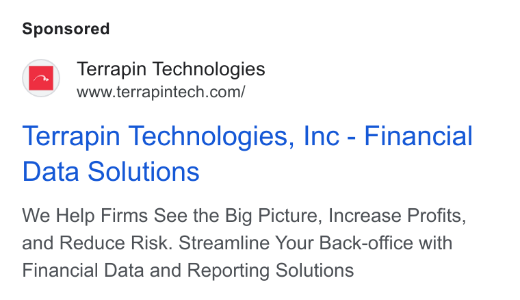 Terrapin Technologies ad on Google Ads: Terrapin Technologies, Inc - Financial Data Solutions We Help Firms See the Big Picture, Increase Profits, and Reduce Risk. Streamline Your Back-office with Financial Data and Reporting Solutions