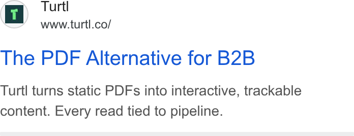 Turtl ad on Google Ads: The PDF Alternative for B2B Turtl turns static PDFs into interactive, trackable content. Every read tied to pipeline.