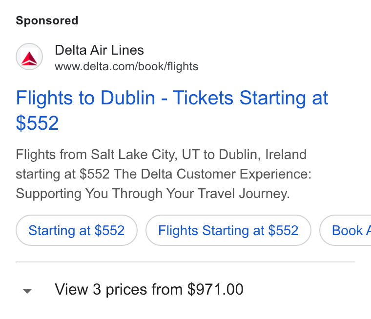 Delta Air Lines ad on Google Ads: Flights to Dublin - Tickets Starting at Flights from Salt Lake City, UT to Dublin, Ireland starting at $552 The Delta Customer Experience: Supporting You Through Your Travel Journey. Starting at $552 Flights Starting at $552 } ( Book/é View 3 prices from $971.00