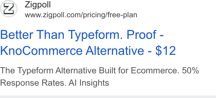 Zigpoll ad on Google Ads: Better Than Typeform. Proof - Kno Commerce Alternative - $12 The Typeform Alternative Built for Ecommerce. 50% Response Rates. Al Insights