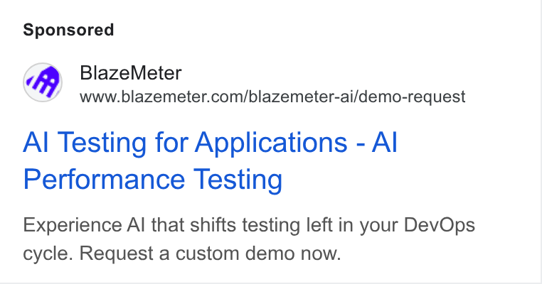 BlazeMeter ad on Google Ads: Al Testing for Applications - Al Performance Testing Experience Al that shifts testing left in your Dev Ops cycle. Request a custom demo now.