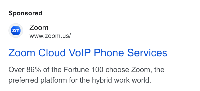 Zoom ad on Google Ads: Zoom Cloud Vo IP Phone Services Over 86% of the Fortune 100 choose Zoom, the preferred platform for the hybrid work world.