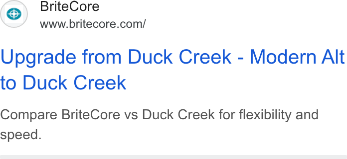 BriteCore ad on Google Ads: Upgrade from Duck Creek - Modern Alt to Duck Creek Compare Brite Core vs Duck Creek for flexibility and speed.