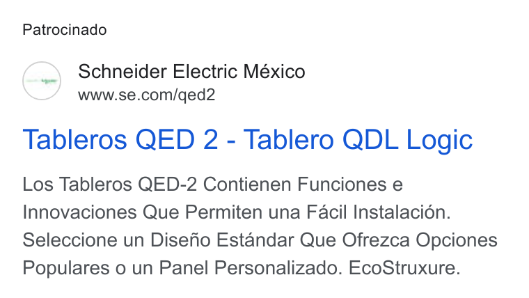 Schneider Electric ad on Google Ads: Patrocinado Tableros QED 2 - Tablero QDL Logic Los Tableros QED-2 Contienen Funciones e Innovaciones Que Permiten una Facil Instalaci6n. Seleccione un Disefio Estandar Que Ofrezca Opciones Populares o un Panel Personalizado. Eco Struxure.