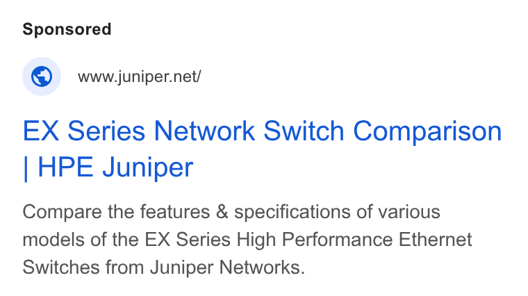 Juniper Networks ad on Google Ads: EX Series Network Switch Comparison | HPE Juniper Compare the features & specifications of various models of the EX Series High Performance Ethernet Switches from Juniper Networks.
