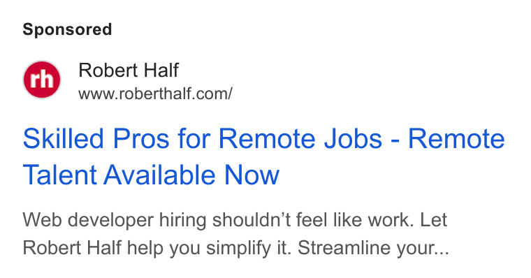 Robert Half International ad on Google Ads: Skilled Pros for Remote Jobs - Remote Talent Available Now Web developer hiring shouldn't feel like work. Let Robert Half help you simplify it. Streamline your...