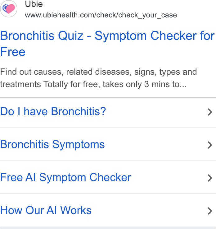 Ubie ad on Google Ads: Bronchitis Quiz - Symptom Checker for Free Find out causes, related diseases, signs, types and treatments Totally for free, takes only 3 mins to... Do | have Bronchitis? > Bronchitis Symptoms > Free Al Symptom Checker > How Our Al Works >
