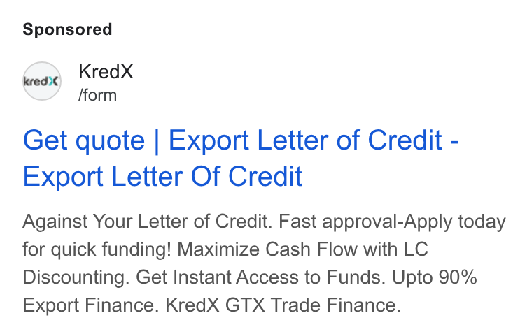 KredX ad on Google Ads: Kred X /form Get quote | Export Letter of Credit - Export Letter Of Credit Against Your Letter of Credit. Fast approval-Apply today for quick funding! Maximize Cash Flow with LC Discounting. Get Instant Access to Funds. Upto 90% Export Finance. Kred X GTX Trade Finance.