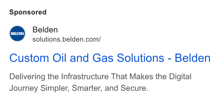 Belden ad on Google Ads: Custom Oil and Gas Solutions - Belden Delivering the Infrastructure That Makes the Digital Journey Simpler, Smarter, and Secure.