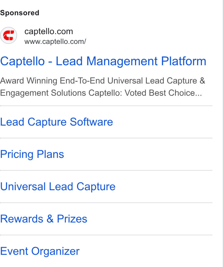 Captello ad on Google Ads: Captello - Lead Management Platform Award Winning End-To-End Universal Lead Capture & Engagement Solutions Captello: Voted Best Choice... Lead Capture Software Pricing Plans Universal Lead Capture Rewards & Prizes Event Organizer