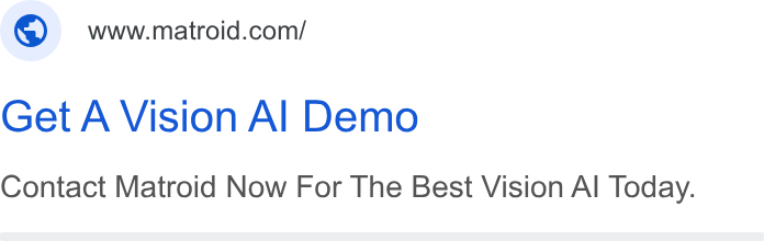 Matroid ad on Google Ads: Get A Vision Al Demo Contact Matroid Now For The Best Vision Al Today.
