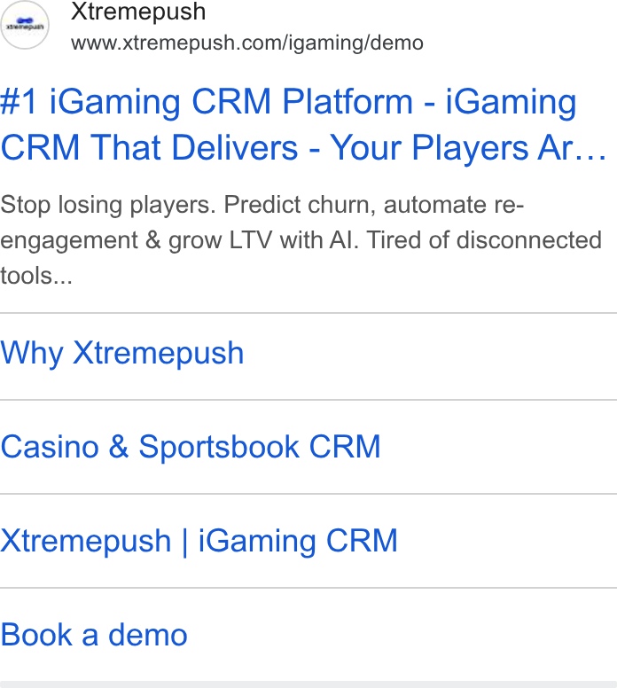 Xtremepush ad on Google Ads: #1 i Gaming CRM Platform - i Gaming CRM That Delivers - Your Players Ar... Stop losing players. Predict churn, automate re- engagement & grow LTV with Al. Tired of disconnected tools... Why Xtremepush Casino & Sportsbook CRM Xtremepush | i Gaming CRM Book a demo