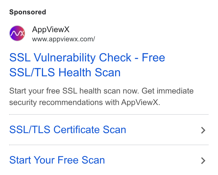 AppViewX ad on Google Ads: SSL Vulnerability Check - Free SSL/TLS Health Scan Start your free SSL health scan now. Get immediate security recommendations with App View X. SSL/TLS Certificate Scan Start Your Free Scan