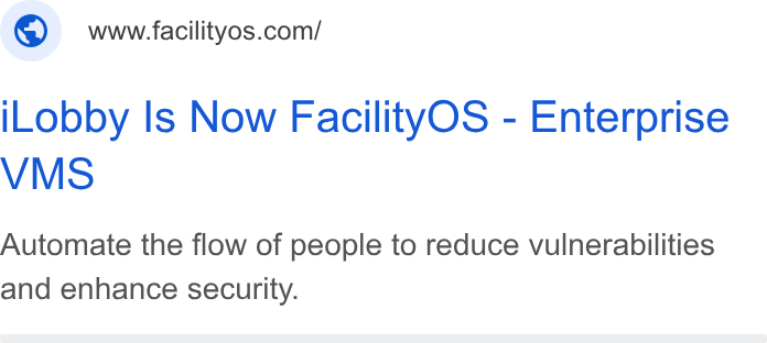 FacilityOS ad on Google Ads: i Lobby Is Now Facility OS - Enterprise VMS Automate the flow of people to reduce vulnerabilities and enhance security.