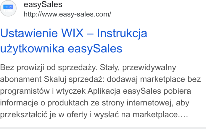 easySales Global ad on Google Ads: Ustawienie WIX — Instrukcja uzytkownika easy Sales Bez prowizji od sprzedazy. Staly, przewidywalny abonament Skaluj sprzedaz: dodawaj marketplace bez programistow i wtyczek Aplikacja easy Sales pobiera informacje o produktach ze strony internetowej, aby przeksztaici¢ je w oferty i wystac na marketplace....