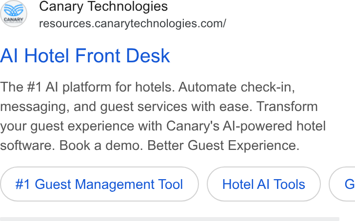 Canary Technologies ad on Google Ads: Al Hotel Front Desk The #1 Al platform for hotels. Automate check-in, messaging, and guest services with ease. Transform your guest experience with Canary's Al-powered hotel software. Book a demo. Better Guest Experience. #1 Guest Management Tool Hotel Al Tools }( G