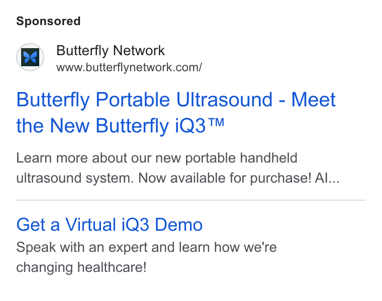 Butterfly Network ad on Google Ads: Butterfly Portable Ultrasound - Meet the New Butterfly i Q3™ Learn more about our new portable handheld ultrasound system. Now available for purchase! Al... Get a Virtual i Q3 Demo Speak with an expert and learn how we're changing healthcare!