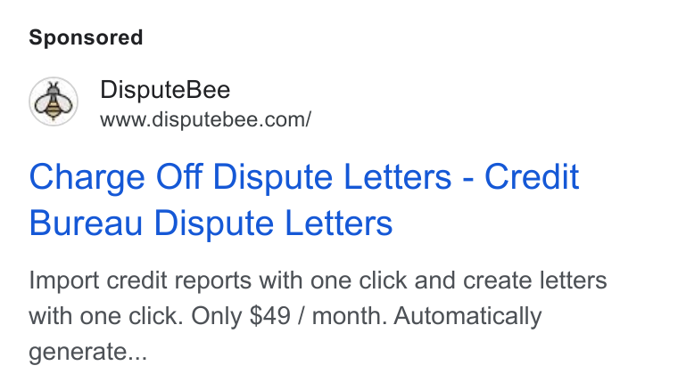 DisputeBee ad on Google Ads: Charge Off Dispute Letters - Credit Bureau Dispute Letters Import credit reports with one click and create letters with one click. Only $49 / month. Automatically generate...