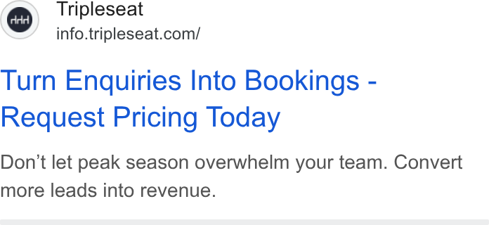 Tripleseat ad on Google Ads: Turn Enquiries Into Bookings - Request Pricing Today Don't let peak season overwhelm your team. Convert more leads into revenue.