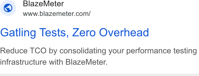 BlazeMeter ad on Google Ads: Gatling Tests, Zero Overhead Reduce TCO by consolidating your performance testing infrastructure with Blaze Meter.