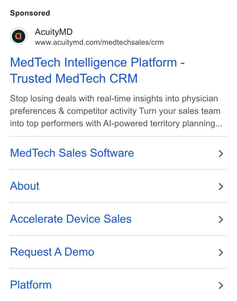 AcuityMD ad on Google Ads: Med Tech Intelligence Platform - Trusted Med Tech CRM Stop losing deals with real-time insights into physician preferences & competitor activity Turn your sales team into top performers with Al-powered territory planning... Med Tech Sales Software > About > Accelerate Device Sales > Request A Demo > Platform >