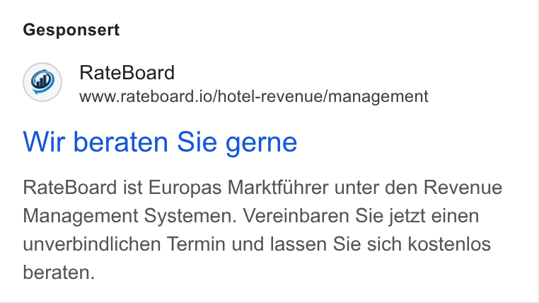 RateBoard ad on Google Ads: Gesponsert Rate Board www.rateboard.io/hotel-revenue/management Wir beraten Sie gerne Rate Board ist Europas Marktfllhrer unter den Revenue Management Systemen. Vereinbaren Sie jetzt einen unverbindlichen Termin und lassen Sie sich kostenlos beraten.