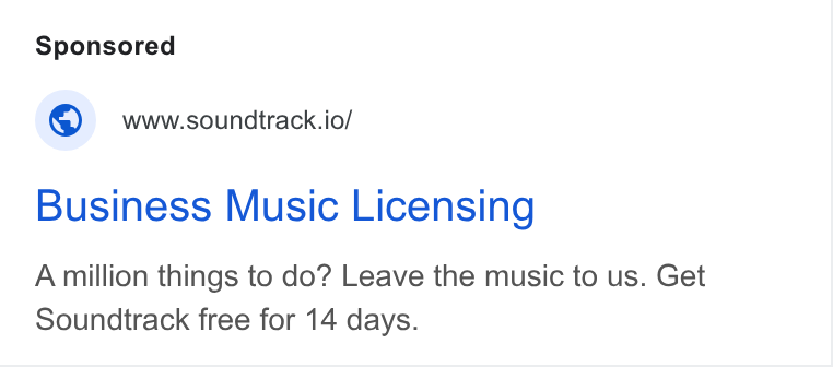 Soundtrack ad on Google Ads: © wwwssoundtrack.io/ Business Music Licensing A million things to do? Leave the music to us. Get Soundtrack free for 14 days.
