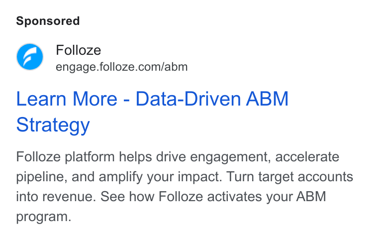 Folloze ad on Google Ads: Learn More - Data-Driven ABM Strategy Folloze platform helps drive engagement, accelerate pipeline, and amplify your impact. Turn target accounts into revenue. See how Folloze activates your ABM program.