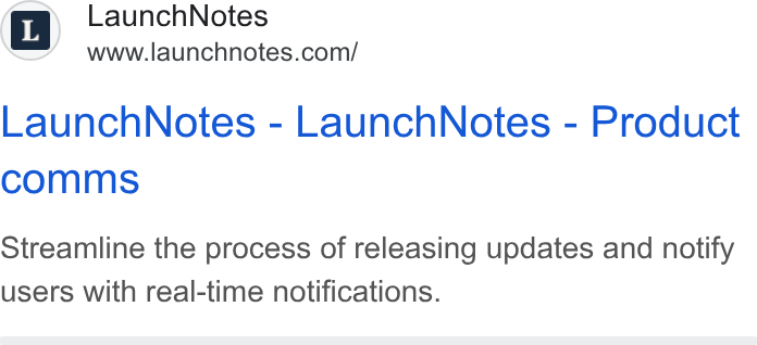 LaunchNotes ad on Google Ads: Launch Notes - Launch Notes - Product comms Streamline the process of releasing updates and notify users with real-time notifications.